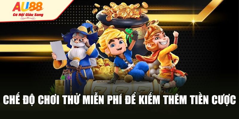Chế độ chơi thử miễn phí để kiếm thêm tiền cược