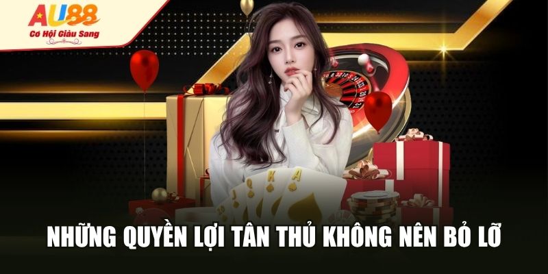 Những quyền lợi tân thủ không nên bỏ lỡ